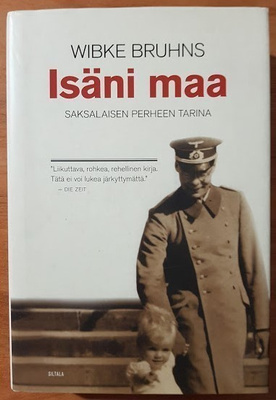 Wibke Bruhns: Isäni maa - Saksalaisen perheen tarina
