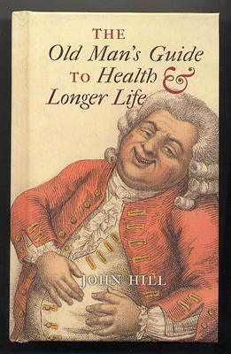 John Hill: The Old Man's Guide to Health & Longer Life