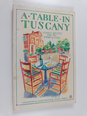 Leslie Forbes : A Table in Tuscany - Classic Recipes from...