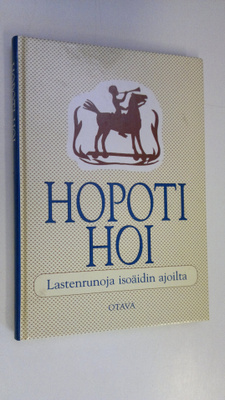 Ismo Loivamaa : Hopoti hoi : lastenrunoja isoäidin ajoilta