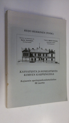 Reijo Heikkinen : Kasvatusta ja koulutusta korven kaupung...