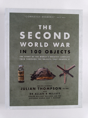Julian Thompson ym. : The Second World War in 100 Objects...