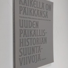 Kaikella on paikkansa : Uuden paikallishistorian suuntavi... - pikkukuva 1
