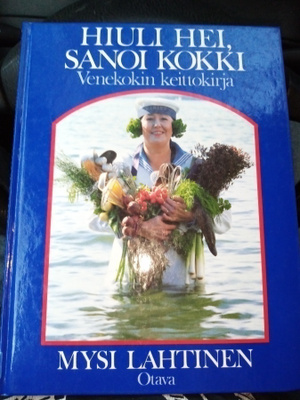 Mysi Lahtinen : HIULI HEI SANOI KOKKI Venekokin keittokirja