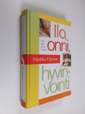 Markku Ojanen : Ilo, onni, hyvinvointi