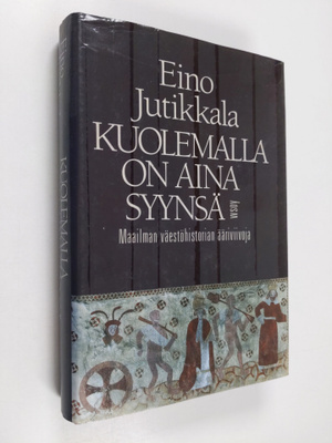 Eino Jutikkala : Kuolemalla on aina syynsä : maailman väe...