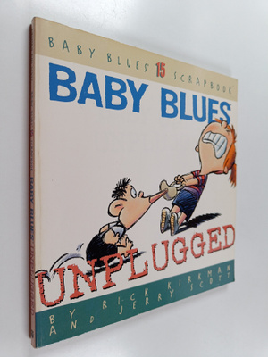 Rick Kirkman : Unplugged - Baby Blues Scrapbook #15