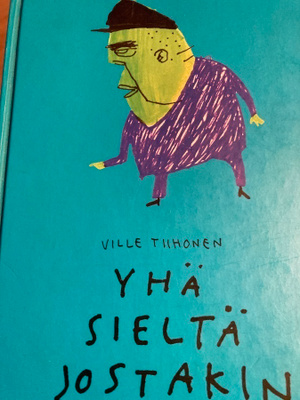 VILLE TIIHONEN: YHÄ SIELTÄ JOSTAKIN