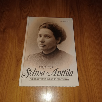 Kirjailija Selma Anttila : aikakautensa sydän ja omatunto