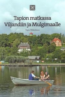 Tapio Mäkeläinen - Tapion matkassa Viljandiin ja Mulgimaalle