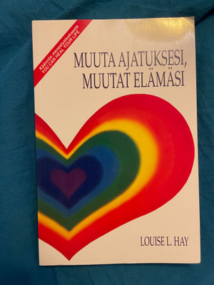 Muuta ajatuksesi, muutat elämäsi Louise L. Hay