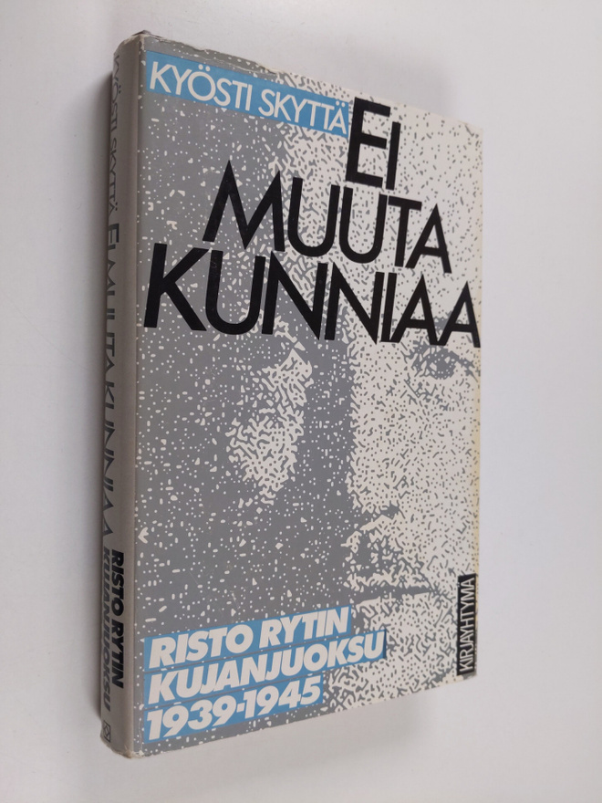 Kyösti Skyttä : Ei muuta kunniaa : Risto Rytin kujanjuoks...