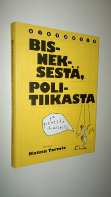 Hannu Tarmio : Ajatuksia bisneksestä, politiikasta ja pie...