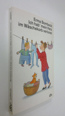 Erma Bombeck : Ich hab' mein Herz im Wäschekorb verloren