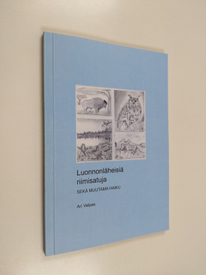 Ari Valpas : Luonnonläheisiä riimisatuja sekä muutama haiku