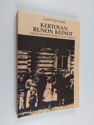 Lauri Harvilahti : Kertovan runon keinot : inkeriläisen r...