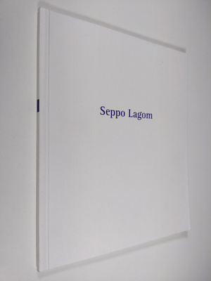 Kuutti Lavonen : Seppo Lagomin taiteesta = The art of Sep...