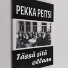 Pekka Peitsi : Tässä sitä ollaan - pikkukuva 1
