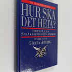 Gösta Åberg : Hur ska det heta? : Tidens lilla språkrikti... - pikkukuva 1