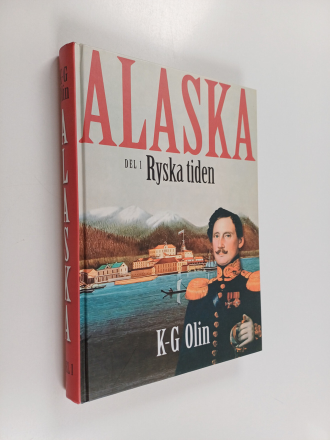 K.-G. Olin : Alaska del 1 : Ryska tiden - den okända hist...