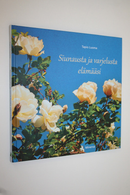 Tapio Luoma : Siunausta ja varjelusta elämääsi