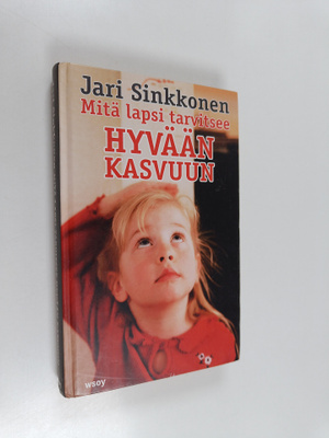 Jari Sinkkonen : Mitä lapsi tarvitsee hyvään kasvuun