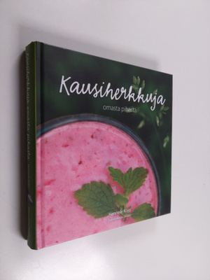Hannele Kojo : Kausiherkkuja omasta pihasta