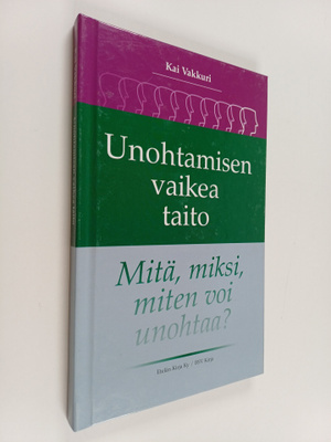 Kai Vakkuri : Unohtamisen vaikea taito : mitä, miksi, mit...