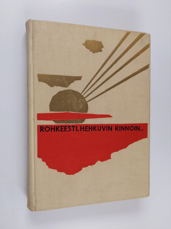 Rohkeesti, hehkuvin rinnoin : Suomen luokkasodan veteraan...