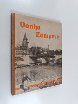 Vanha Tampere : kuvateos hävinneestä ja muuttuneesta kaup...