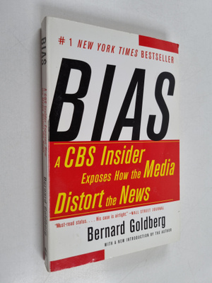 Bernard Goldberg : Bias: A CBS Insider Exposes How the Me...