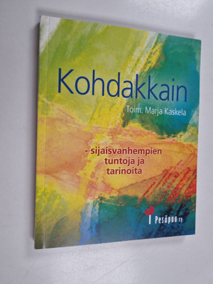 Marja (toim.) Kaskela : Kohdakkain : sijaisvanhempien tun...