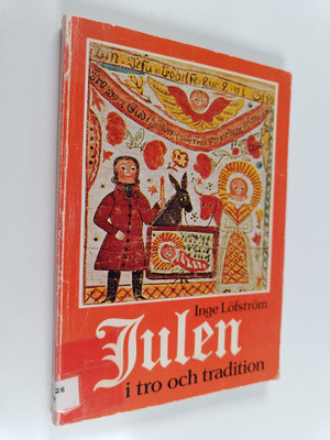 Inge Löfström : Julen i tro och tradition