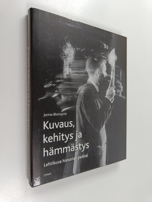 Jorma Blomqvist : Kuvaus, kehitys ja hämmästys : lehtikuv...