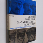 Krister Wahlbäck : Mannerheimista Kekkoseen : Suomen poli... - pikkukuva 1