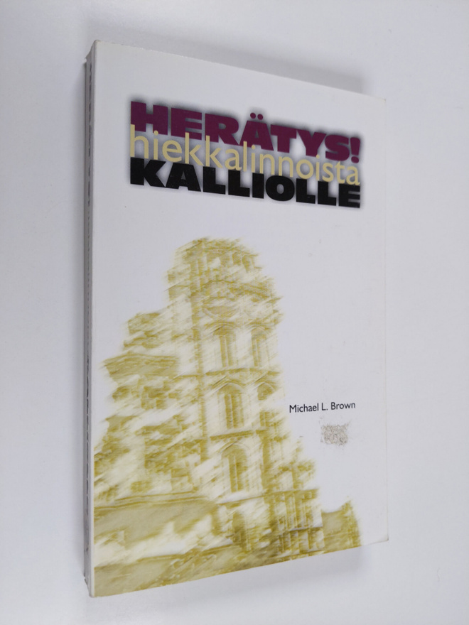Michael L. Brown : Herätys! : hiekkalinnoista kalliolle