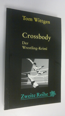 Tom Wittgen : Crossbody : der Wrestling-Krimi