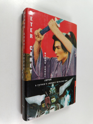 Peter Carey : Wrong about Japan - A Father's Journey with...