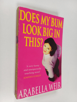 Arabella Weir : Does my bum look big in this? : a diary o...