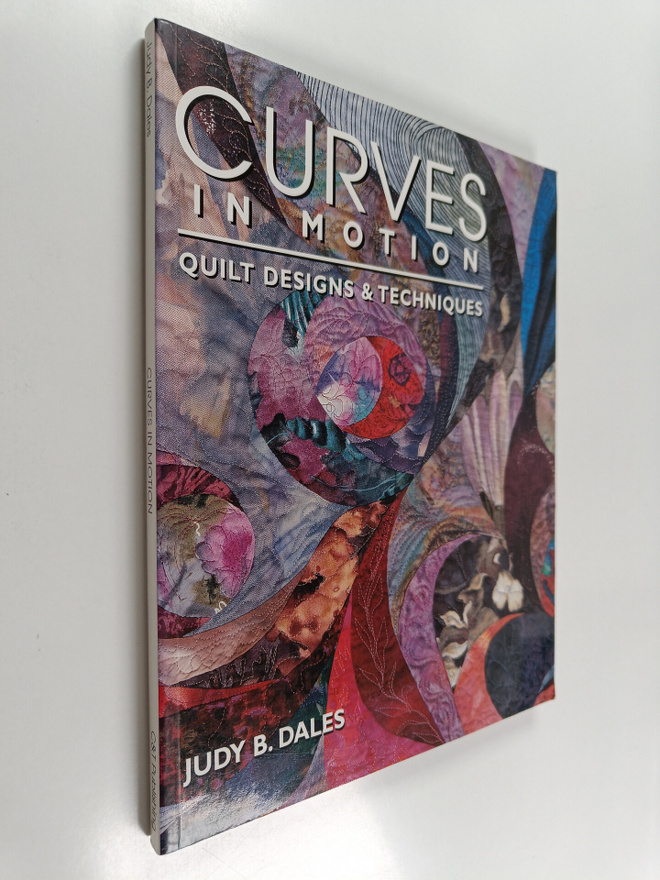 Judy B. Dales : Curves in motion : quilt designs and tech...