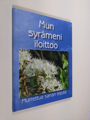 Leena Seppälä : Mun syrämeni iloittoo : murrettua sanan l...