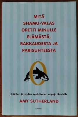 Mitä Shamu-valas opetti minulle elämästä, rakkaudesta ja...