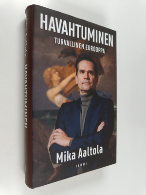 Mika Aaltola : Havahtuminen : Turvallinen Eurooppa
