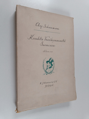 August Schauman : Kuudelta vuosikymmeneltä Suomessa 2 : M...