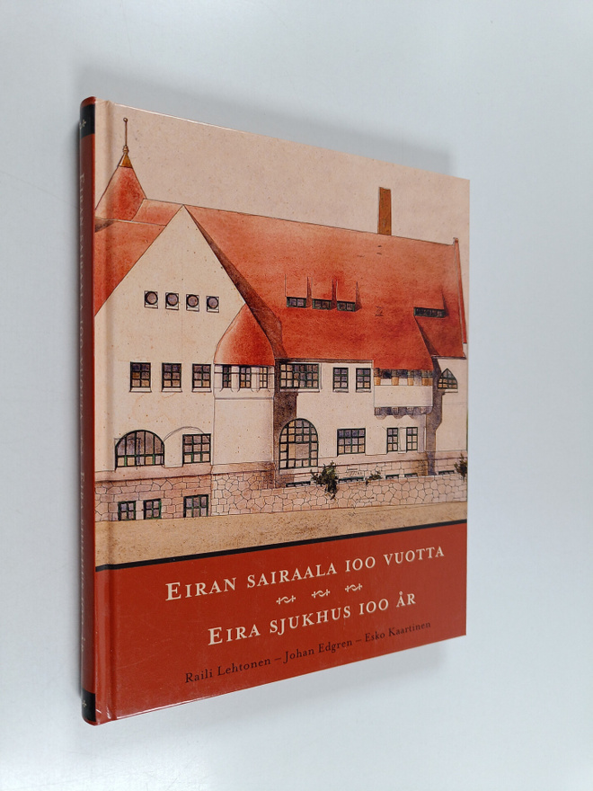 Raili Lehtonen : Eiran sairaala 100 vuotta : 1905-2005 = ...