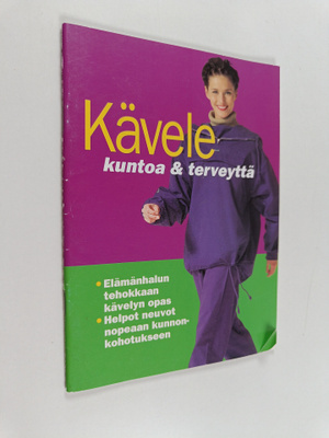 Kävele kuntoa & terveyttä : elämänhalun tehokkaan kävelyn...
