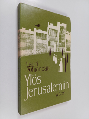 Lauri Pohjanpää : Ylös Jerusalemiin : Vanhan testamentin ...