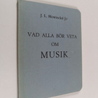 J.L. J:R Mowinckel : Vad alla bör veta om musik - pikkukuva 1