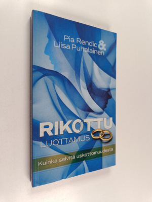 Pia Rendic : Rikottu luottamus : kuinka selvitä uskottomu...