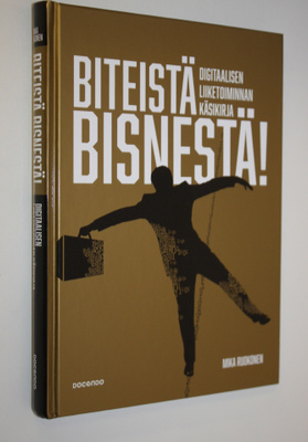 Mika Ruokonen : Biteistä bisnestä : Digitaalisen liiketoi...